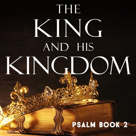 Psalm Book Two- The King and His Kingdom – AkigawaBC